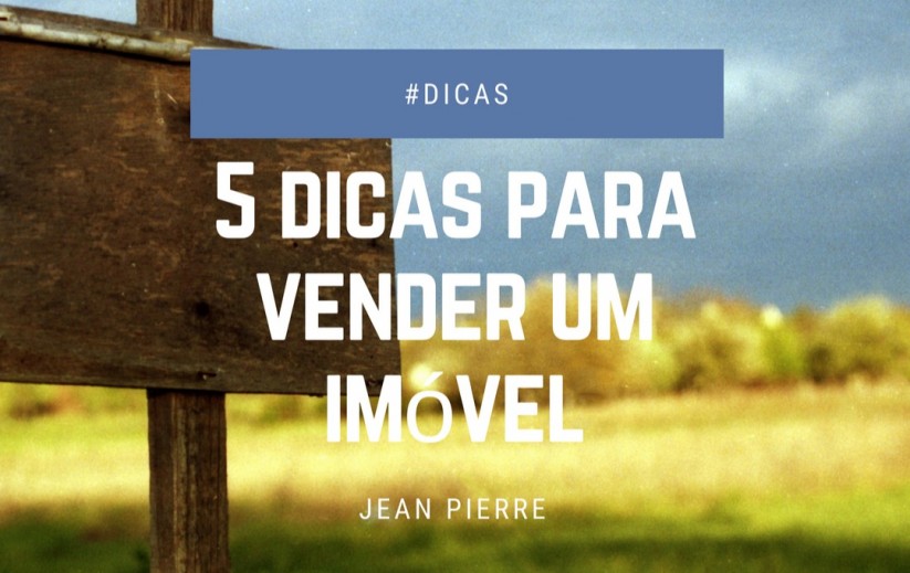 5 Dicas Para Vender um Imóvel