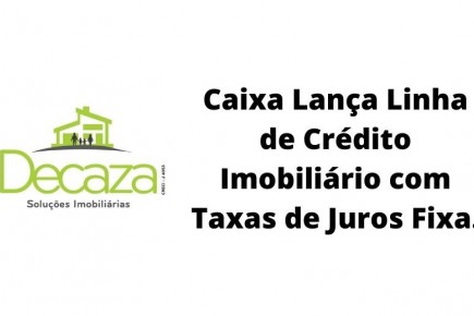 Caixa lança linha de crédito imobiliário com taxa de juros fixa